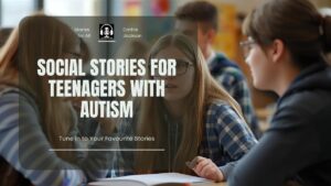 Social Stories for Teenagers With Autism