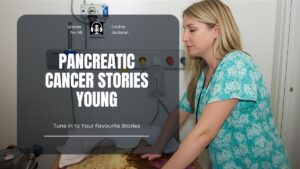 Pancreatic Cancer Stories Young